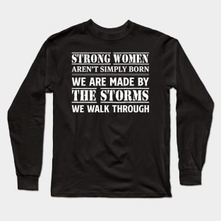 Strong Women Aren't Simply Born We Are Made Long Sleeve T-Shirt